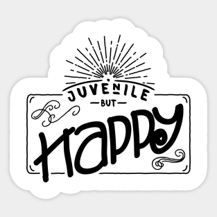 Juvenile but happy - black - funny young at heart Sticker